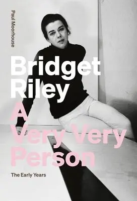 Bridget Riley : Une personne très particulière : Les premières années - Bridget Riley: A Very Very Person: The Early Years