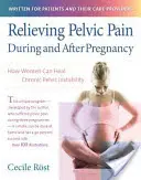 Soulager les douleurs pelviennes pendant et après la grossesse : Comment les femmes peuvent guérir l'instabilité pelvienne chronique - Relieving Pelvic Pain During and After Pregnancy: How Women Can Heal Chronic Pelvic Instability