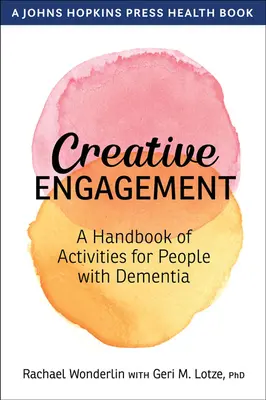 L'engagement créatif : Un manuel d'activités pour les personnes atteintes de démence - Creative Engagement: A Handbook of Activities for People with Dementia