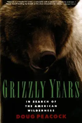 Les années Grizzly : À la recherche de la nature sauvage américaine - Grizzly Years: In Search of the American Wilderness