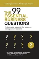 Les 99 questions essentielles aux entreprises : Pour aller au-delà des actions de gestion évidentes - The 99 Essential Business Questions: To take you beyond the obvious management actions