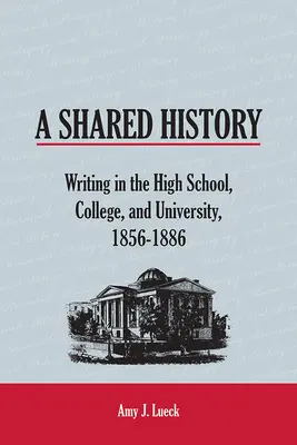 Une histoire partagée : L'écriture au lycée, au collège et à l'université, 1856-1886 - A Shared History: Writing in the High School, College, and University, 1856-1886