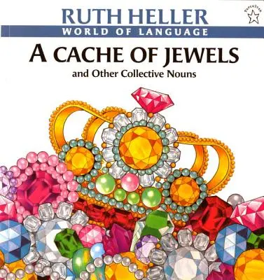 Une cachette de joyaux : Et autres noms collectifs - A Cache of Jewels: And Other Collective Nouns