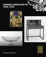 Wiener Werksttte, 1903-1932 : Le luxe de la beauté - Wiener Werksttte, 1903-1932: The Luxury of Beauty
