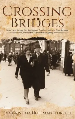Crossing the Bridges - From Lvov Across the Steppes of Asia to London's Doodlebugs : L'odyssée d'une femme en temps de guerre - Crossing the Bridges - From Lvov Across the Steppes of Asia to London's Doodlebugs: One Woman's Wartime Odyssey