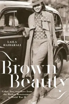 Beauté brune : Couleur, sexe et race de la Renaissance de Harlem à la Seconde Guerre mondiale - Brown Beauty: Color, Sex, and Race from the Harlem Renaissance to World War II