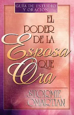 El Poder de la Esposa Que Ora = Le pouvoir d'une épouse qui prie - El Poder de la Esposa Que Ora = The Power of a Praying Wife