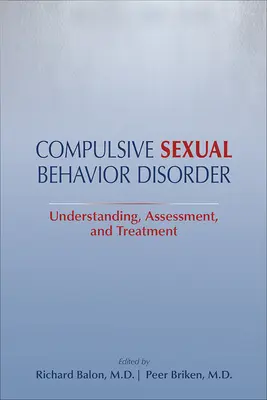 Compulsive Sexual Behavior Disorder : Comprendre, évaluer et traiter - Compulsive Sexual Behavior Disorder: Understanding, Assessment, and Treatment