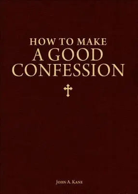 Comment faire une bonne confession : Un guide de poche pour se réconcilier avec Dieu - How to Make a Good Confession: A Pocket Guide to Reconciliation with God