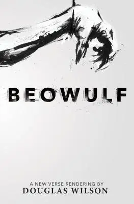 Beowulf : Une nouvelle interprétation en vers de Douglas Wilson - Beowulf: A New Verse Rendering by Douglas Wilson