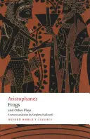 Aristophane : Les Grenouilles et autres pièces : Une nouvelle traduction en vers, avec introduction et notes - Aristophanes: Frogs and Other Plays: A New Verse Translation, with Introduction and Notes