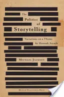 La politique du récit : Variations sur un thème de Hannah Arendt - The Politics of Storytelling: Variations on a Theme by Hannah Arendt