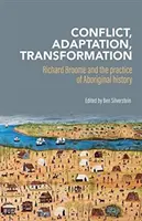 Conflit, adaptation, transformation : Richard Broome et la pratique de l'histoire autochtone - Conflict, Adaptation, Transformation: Richard Broome and the Practice of Aboriginal History