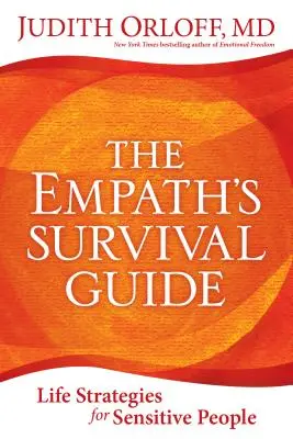 Le guide de survie des empathes : Stratégies de vie pour les personnes sensibles - The Empath's Survival Guide: Life Strategies for Sensitive People