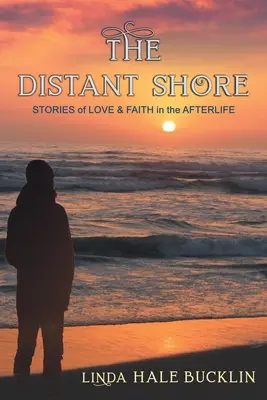 Le rivage lointain : Histoires d'amour et de foi dans l'au-delà - The Distant Shore: Stories of Love and Faith in the Afterlife