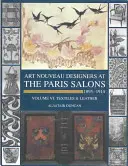 Salons de Paris 1895-1914 : Vol VI--Textiles et Maroquinerie - Paris Salons 1895-1914: Vol VI--Textiles and Leatherware