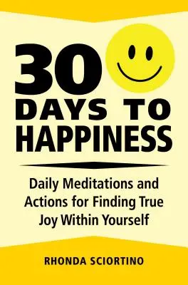 30 jours de bonheur : Méditations et actions quotidiennes pour trouver la vraie joie en soi - 30 Days to Happiness: Daily Meditations and Actions for Finding True Joy Within Yourself