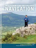 Navigation en montagne et dans les landes - Manuel pratique : Les connaissances essentielles pour trouver son chemin sur terre - Mountain and Moorland Navigation - A Practical Manual: Essential Knowledge for Finding Your Way on Land