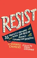 Résister : 35 profils de personnes ordinaires qui se sont élevées contre la tyrannie et l'injustice - Resist: 35 Profiles of Ordinary People Who Rose Up Against Tyranny and Injustice