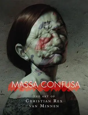 Massa Confusa : L'art de Christian Rex Van Minnen - Massa Confusa: The Art of Christian Rex Van Minnen