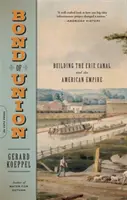 Bond of Union : La construction du canal Érié et de l'empire américain - Bond of Union: Building the Erie Canal and the American Empire