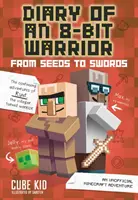 Journal d'un guerrier 8 bits : De la graine à l'épée, 2 : une aventure Minecraft non officielle - Diary of an 8-Bit Warrior: From Seeds to Swords, 2: An Unofficial Minecraft Adventure