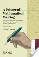 L'abécédaire de l'écriture mathématique - Disquisition sur l'enregistrement, la composition, la publication, la lecture et l'appréciation de vos idées - Primer of Mathematical Writing - Being a Disquisition on Having Your Ideas Recorded, Typeset, Published, Read, and Appreciated