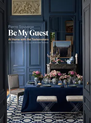 Soyez mon invité : A la maison avec les faiseurs de goût - Be My Guest: At Home with the Tastemakers