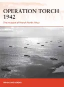 Opération Torch 1942 : L'invasion de l'Afrique du Nord française - Operation Torch 1942: The Invasion of French North Africa