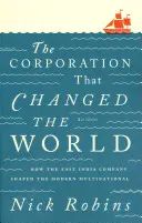 La société qui a changé le monde : comment la Compagnie des Indes orientales a façonné la multinationale moderne - The Corporation That Changed the World: How the East India Company Shaped the Modern Multinational