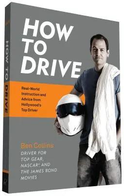 Comment conduire : Les instructions et les conseils du meilleur conducteur d'Hollywood dans le monde réel - How to Drive: Real World Instruction and Advice from Hollywood's Top Driver