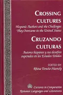 Crossing Cultures- Cruzando Culturas : Les auteurs hispaniques et les défis qu'ils ont relevés aux États-Unis - Autores Hispanos Y Sus Desafos Superado - Crossing Cultures- Cruzando Culturas: Hispanic Authors and the Challenges They Overcame in the United States- Autores Hispanos Y Sus Desafos Superado