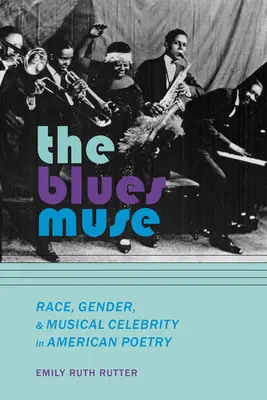 La muse du blues : Race, genre et célébrité musicale dans la poésie américaine - The Blues Muse: Race, Gender, and Musical Celebrity in American Poetry