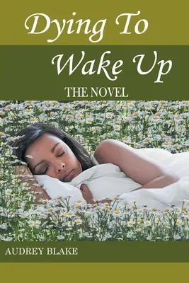 Mourir de se réveiller : le roman - Dying to Wake Up: The Novel