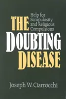 La maladie du doute : Aide pour la scrupulosité et les compulsions religieuses - The Doubting Disease: Help for Scrupulosity and Religious Compulsions