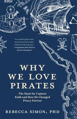 Pourquoi nous aimons les pirates : La chasse au capitaine Kidd et comment il a changé la piraterie pour toujours (Histoire maritime et piraterie, mondialisation, Caraïbes) - Why We Love Pirates: The Hunt for Captain Kidd and How He Changed Piracy Forever (Maritime History and Piracy, Globalization, Caribbean His