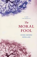 L'imbécile moral : Un cas pour l'amoralité - The Moral Fool: A Case for Amorality