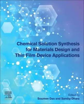 Synthèse de solutions chimiques pour la conception de matériaux et les applications de dispositifs à couches minces - Chemical Solution Synthesis for Materials Design and Thin Film Device Applications