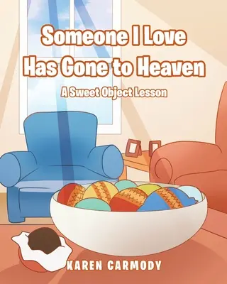Quelqu'un que j'aime est parti au paradis : Une douce leçon de choses - Someone I Love Has Gone to Heaven: A Sweet Object Lesson