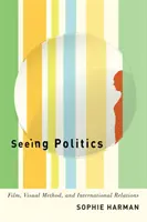 Voir la politique : Film, méthode visuelle et relations internationales - Seeing Politics: Film, Visual Method, and International Relations