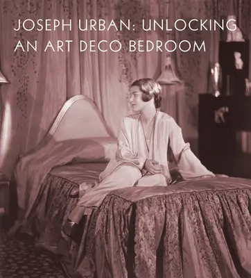 Joseph Urban : Dévoiler une chambre à coucher Art déco - Joseph Urban: Unlocking an Art Deco Bedroom