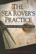 La pratique du Sea Rover : Tactiques et techniques des pirates, 1630-1730 - The Sea Rover's Practice: Pirate Tactics and Techniques, 1630-1730