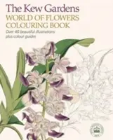 Kew Gardens World of Flowers Colouring Book - Plus de 40 belles illustrations et des guides de couleurs - Kew Gardens World of Flowers Colouring Book - Over 40 Beautiful Illustrations Plus Colour Guides