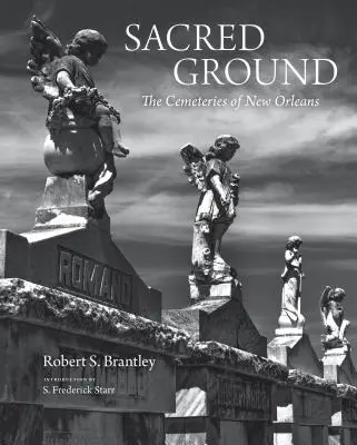 Sacred Ground : The Cemeteries of New Orleans (Stunning Duotone Photographs of New Orleans Legendary Cemeteries) - Sacred Ground: The Cemeteries of New Orleans (Stunning Duotone Photographs of New Orleans Legendary Cemeteries)