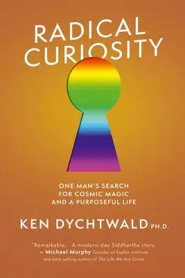 Curiosité radicale : La quête d'un homme à la recherche de la magie cosmique et d'une vie pleine de sens - Radical Curiosity: One Man's Search for Cosmic Magic and a Purposeful Life