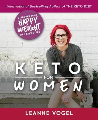 Keto pour les femmes : Un guide en 3 étapes pour découvrir une énergie illimitée et votre poids de forme - Keto for Women: A 3-Step Guide to Uncovering Boundless Energy and Your Happy Weight