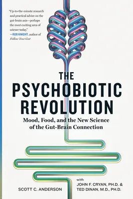 La révolution psychobiotique : L'humeur, l'alimentation et la nouvelle science du lien entre l'intestin et le cerveau - The Psychobiotic Revolution: Mood, Food, and the New Science of the Gut-Brain Connection