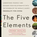 Les cinq éléments : Se comprendre et améliorer ses relations grâce à la sagesse du plus ancien système de types de personnalité au monde - The Five Elements: Understand Yourself and Enhance Your Relationships with the Wisdom of the World's Oldest Personality Type System