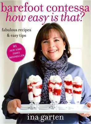 Barefoot Contessa How Easy Is That ? Recettes fabuleuses et astuces faciles : Un livre de cuisine - Barefoot Contessa How Easy Is That?: Fabulous Recipes & Easy Tips: A Cookbook