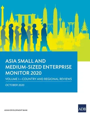 Asia Small and Medium-Sized Enterprise Monitor 2020 - Volume I : Country and Regional Reviews (Moniteur des petites et moyennes entreprises d'Asie 2020 - Volume I : Examens nationaux et régionaux) - Asia Small and Medium-Sized Enterprise Monitor 2020 - Volume I: Country and Regional Reviews